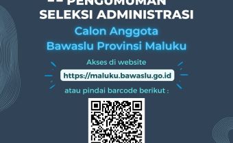 PENGUMUMAN HASIL PENELITIAN SELEKSI ADMINISTRASI CALON ANGGOTA BAWASLU PROVINSI MALUKU MASA JABATAN 2022 Hingga 2027