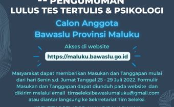 PENGUMUMAN LULUS TES TERTULIS DAN TES PSIKOLOGI CALON ANGGOTA BAWASLU PROVINSI MALUKU 2022