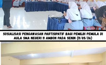 Sosialisasi pengawasan partisipatif bagi Pemilih Pemula di Aula SMA Negeri 11 Ambon Pada Senin (11/05/26).